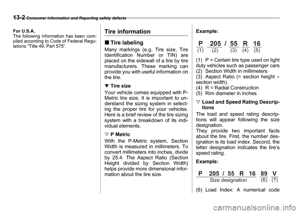 SUBARU IMPREZA 2006 2.G Owners Manual 13-2 Consumer information and Reporting safety defects
Consumer information  and Reporting safety defectsFor U.S.A. 
The  following  information  has  been  com-
piled according to Code of Federal Reg