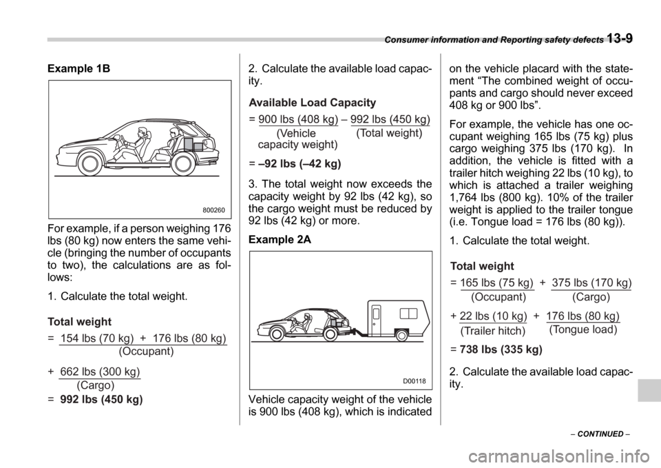 SUBARU IMPREZA 2006 2.G Owners Manual Consumer information and Reporting safety defects 13-9
 CONTINUED  
Example 1B 
For example, if a person weighing 176 
lbs (80 kg) now enters the same vehi-
cle (bringing the number of occupants
t