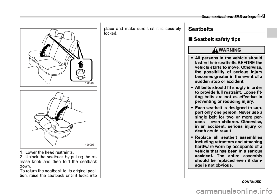 SUBARU IMPREZA 2006 2.G Owners Manual Seat, seatbelt and SRS airbags 1-9
 CONTINUED  
1. Lower the head restraints. 
2. Unlock  the  seatback  by  pulling  the  re-
lease  knob  and  then  fold  the  seatback
down.
To return the seatb