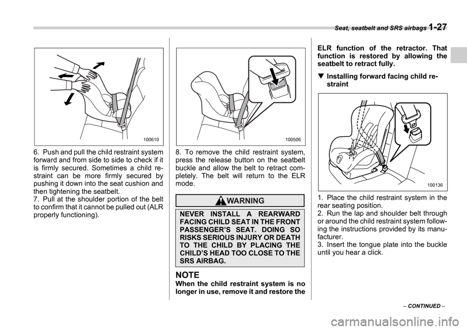 SUBARU IMPREZA 2006 2.G Workshop Manual Seat, seatbelt and SRS airbags 1-27
CONTINUED
6. Push and pull the child restraint system
forward and from side to side to check if it
is firmly secured. Sometimes a child re-
straint SUBARU IMPREZA 2006 2.G Workshop Manual Seat, seatbelt and SRS airbags 1-27
CONTINUED
6. Push and pull the child restraint system
forward and from side to side to check if it
is firmly secured. Sometimes a child re-
straint