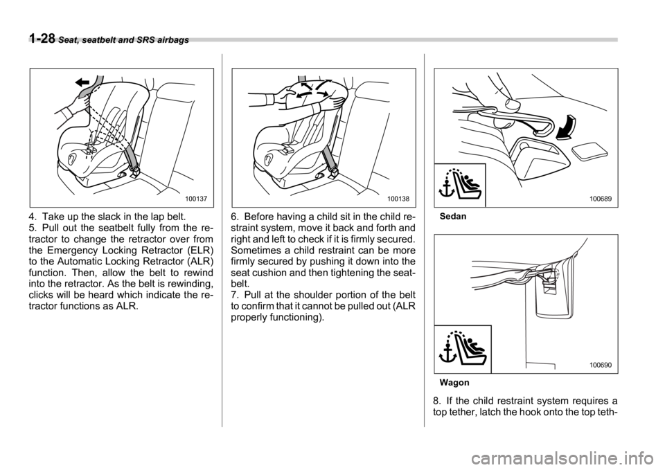 SUBARU IMPREZA 2006 2.G Workshop Manual 1-28 Seat, seatbelt and SRS airbags
4. Take up the slack in the lap belt.
5. Pull out the seatbelt fully from the re-
tractor to change the retractor over from
the Emergency Locking SUBARU IMPREZA 2006 2.G Workshop Manual 1-28 Seat, seatbelt and SRS airbags
4. Take up the slack in the lap belt.
5. Pull out the seatbelt fully from the re-
tractor to change the retractor over from
the Emergency Locking