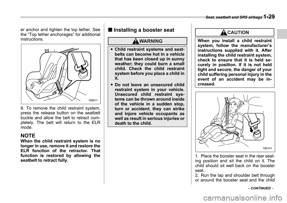 SUBARU IMPREZA 2006 2.G Workshop Manual Seat, seatbelt and SRS airbags 1-29
CONTINUED
er anchor and tighten the top tether. See
the
Top tether anchorages for additional
instructions.
9. To remove the child restrain SUBARU IMPREZA 2006 2.G Workshop Manual Seat, seatbelt and SRS airbags 1-29
CONTINUED
er anchor and tighten the top tether. See
the
Top tether anchorages for additional
instructions.
9. To remove the child restrain