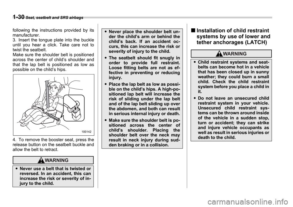 SUBARU IMPREZA 2006 2.G Workshop Manual 1-30 Seat, seatbelt and SRS airbags
following the instructions provided by its
manufacturer.
3. Insert the tongue plate into the buckle
until you hear a click. Take care not to
twi SUBARU IMPREZA 2006 2.G Workshop Manual 1-30 Seat, seatbelt and SRS airbags
following the instructions provided by its
manufacturer.
3. Insert the tongue plate into the buckle
until you hear a click. Take care not to
twi
