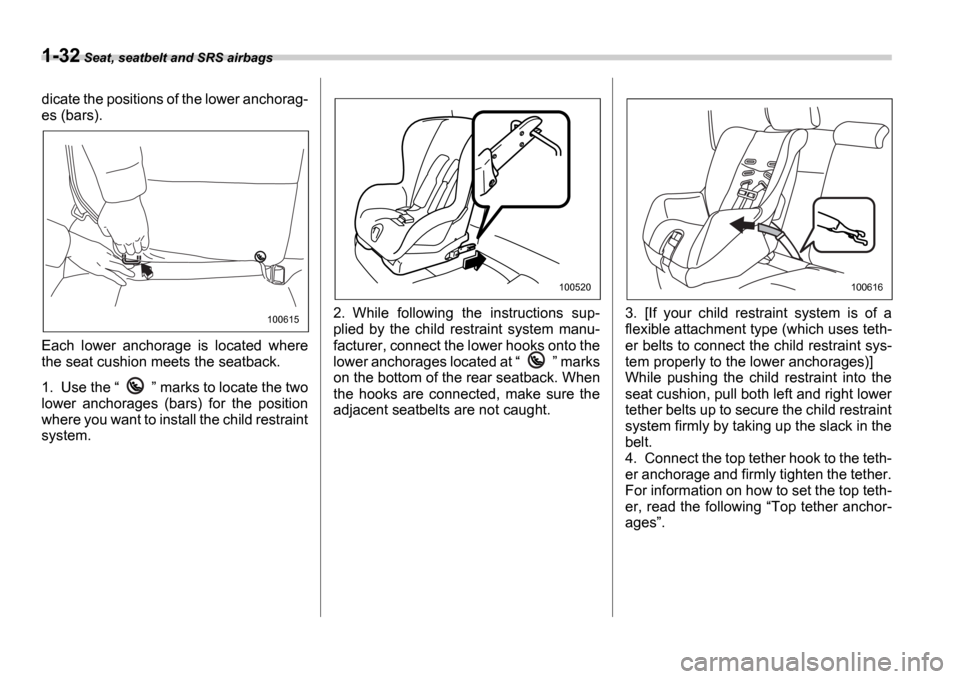 SUBARU IMPREZA 2006 2.G Workshop Manual 1-32 Seat, seatbelt and SRS airbags
dicate the positions of the lower anchorag-
es (bars).
Each lower anchorage is located where
the seat cushion meets the seatback.
1. Use the marks t SUBARU IMPREZA 2006 2.G Workshop Manual 1-32 Seat, seatbelt and SRS airbags
dicate the positions of the lower anchorag-
es (bars).
Each lower anchorage is located where
the seat cushion meets the seatback.
1. Use the marks t
