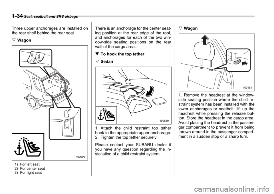 SUBARU IMPREZA 2006 2.G Repair Manual 1-34 Seat, seatbelt and SRS airbags
Three  upper  anchorages  are  installed  on 
the rear shelf behind the rear seat.
Wagon
1) For left seat 
2) For center seat 
3) For right seat
There is an anchora