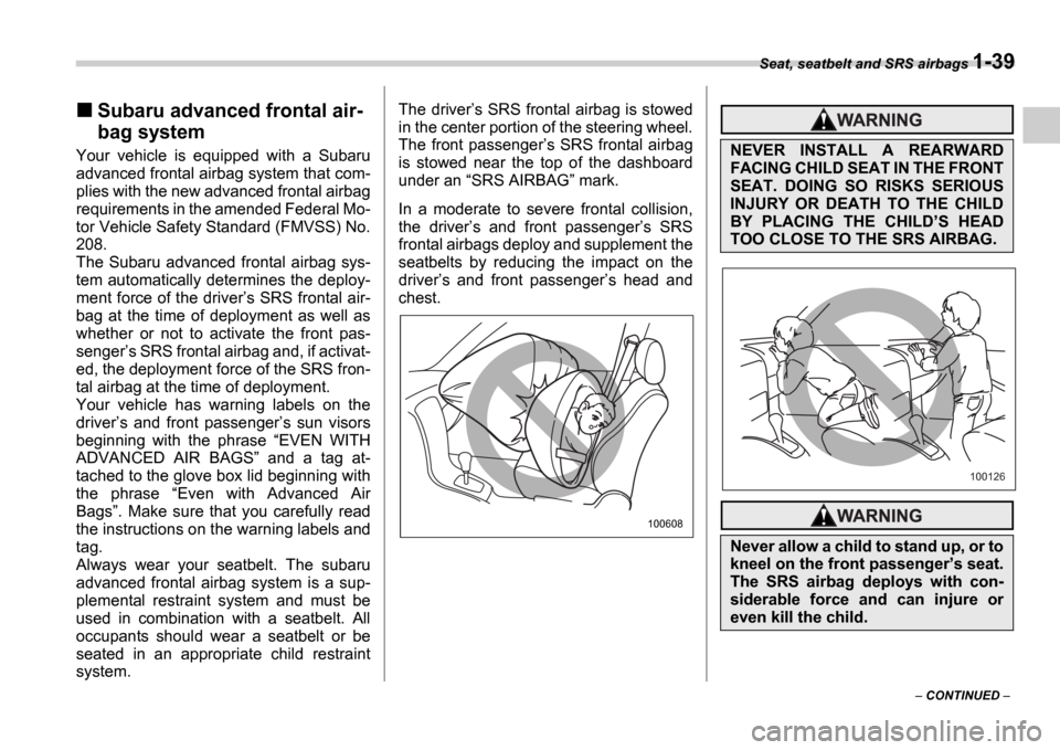 SUBARU IMPREZA 2006 2.G Repair Manual Seat, seatbelt and SRS airbags 1-39
 CONTINUED  
Subaru advanced frontal air- 
bag system
Your  vehicle  is  equipped  with  a  Subaru 
advanced frontal airbag system that com- 
plies with the new
