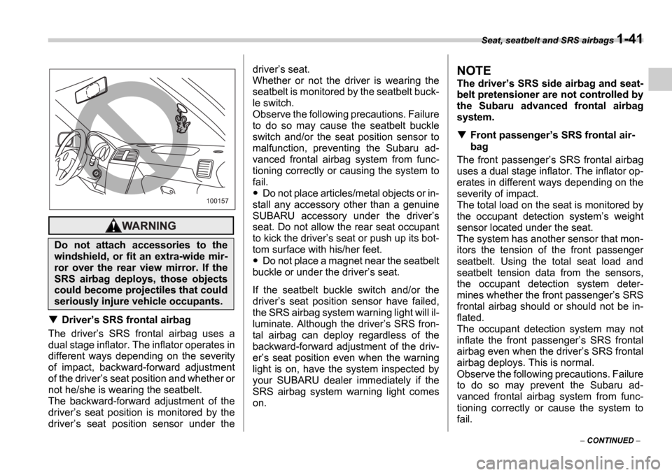 SUBARU IMPREZA 2006 2.G Owners Manual Seat, seatbelt and SRS airbags 1-41
 CONTINUED  
Drivers SRS frontal airbag
The  driver s  SRS  frontal  airbag  uses  a
dual stage inflator. The inflator operates in 
different  ways  dependi