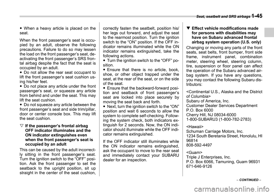 SUBARU IMPREZA 2006 2.G Manual PDF Seat, seatbelt and SRS airbags 1-45
 CONTINUED  
When  a  heavy  article  is  placed  on  the
seat. 
When the front passenger s seat is occu-
pied  by  an  adult,  observe  the  following 
preca