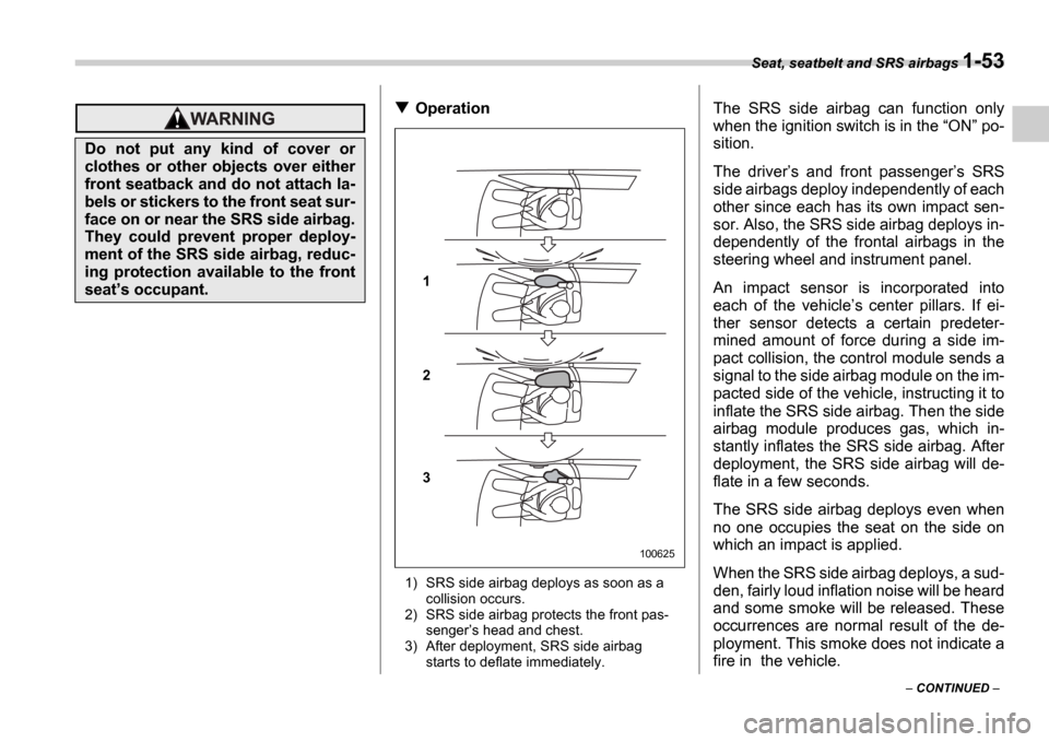 SUBARU IMPREZA 2006 2.G Manual PDF Seat, seatbelt and SRS airbags 1-53
 CONTINUED  
Operation
1) SRS side airbag deploys as soon as a 
collision occurs.
2) SRS side airbag protects the front pas- senger s head and chest.
3) After