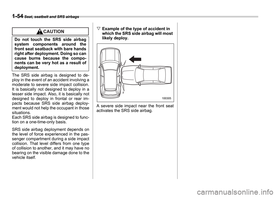 SUBARU IMPREZA 2006 2.G Manual Online 1-54 Seat, seatbelt and SRS airbags
The SRS side airbag is designed to de-
ploy in the event of an accident involving a
moderate to severe side impact collision.
It is basically not d SUBARU IMPREZA 2006 2.G Manual Online 1-54 Seat, seatbelt and SRS airbags
The SRS side airbag is designed to de-
ploy in the event of an accident involving a
moderate to severe side impact collision.
It is basically not d