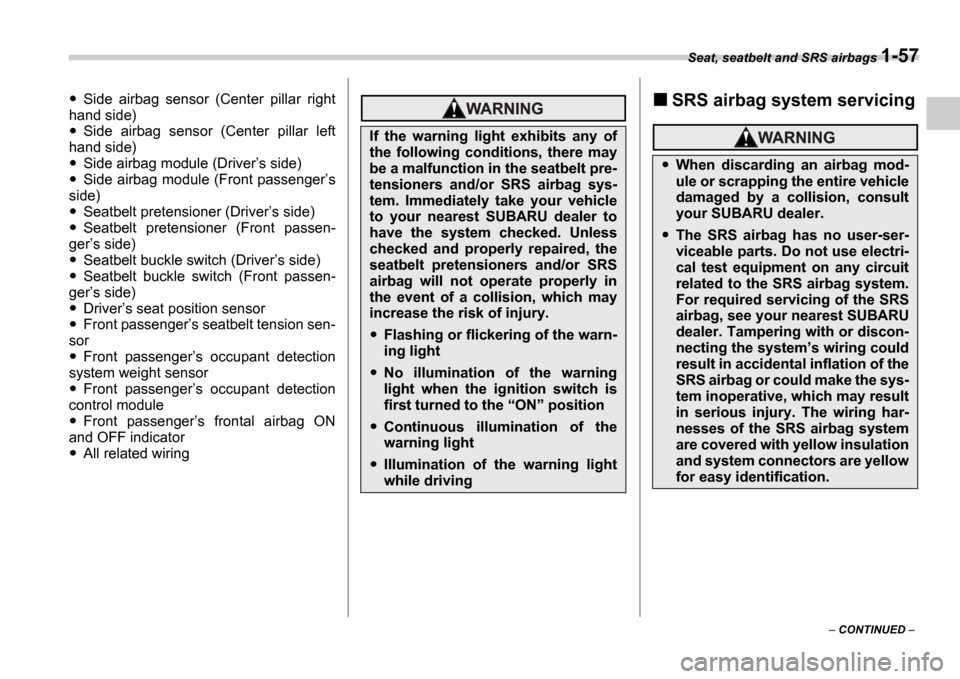 SUBARU IMPREZA 2006 2.G Owners Manual Seat, seatbelt and SRS airbags 1-57
 CONTINUED  
Side  airbag  sensor  (Center  pillar  right
hand side)
Side  airbag  sensor  (Center  pillar  left
hand side)
Side airbag module (Driver s side)