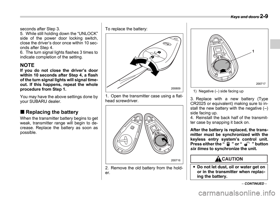 SUBARU IMPREZA 2006 2.G Owners Manual Keys and doors 2-9
 CONTINUED  
seconds after Step 3. 
5. While still holding down the 
UNLOCK 
side  of  the  power  door  locking  switch,
close the driver s door once within 10 sec-
onds 