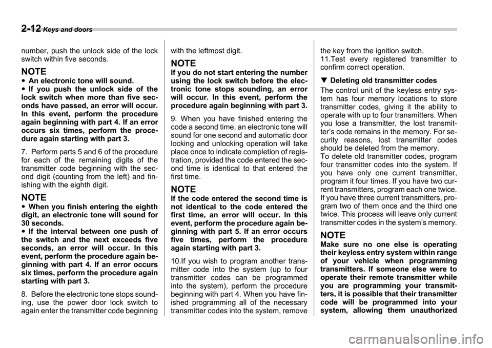 SUBARU IMPREZA 2006 2.G Owners Manual 2-12 Keys and doors
number,  push  the  unlock  side  of  the  lock 
switch within five seconds. 
NOTE
An electronic tone will sound.
If  you  push  the  unlock  side  of  the
lock  switch  when  more