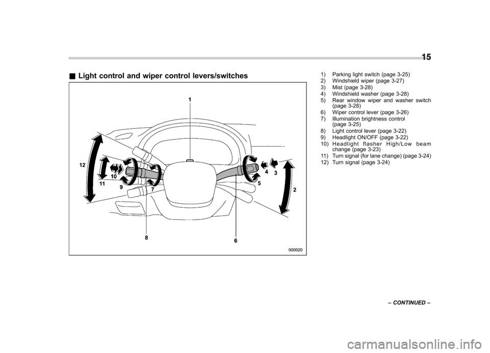 SUBARU IMPREZA 2007 3.G User Guide &Light control and wiper control levers/switches1) Parking light switch (page 3-25) 
2) Windshield wiper (page 3-27) 
3) Mist (page 3-28) 
4) Windshield washer (page 3-28) 
5) Rear window wiper and wa