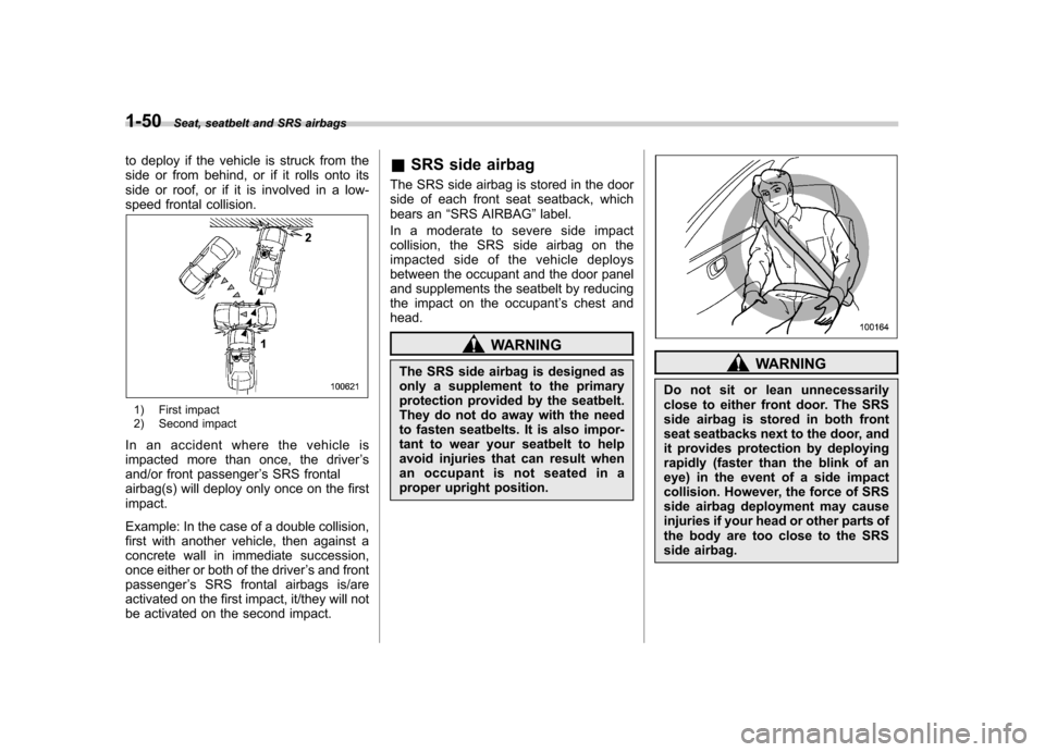 SUBARU IMPREZA 2007 3.G Manual PDF 1-50Seat, seatbelt and SRS airbags
to deploy if the vehicle is struck from the
side or from behind, or if it rolls onto its
side or roof, or if it is involved in a low-
speed frontal collision.
1) Fi SUBARU IMPREZA 2007 3.G Manual PDF 1-50Seat, seatbelt and SRS airbags
to deploy if the vehicle is struck from the
side or from behind, or if it rolls onto its
side or roof, or if it is involved in a low-
speed frontal collision.
1) Fi
