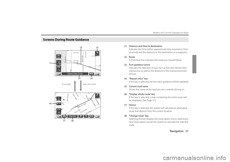 SUBARU IMPREZA 2011 4.G Navigation Manual 
Navigation 21
Markers and Controls Displayed on Maps
Screens During Route Guidance
(1) Distance and time to destinationIndicates the time (either appro ximate time required or time 
of arrival) and t