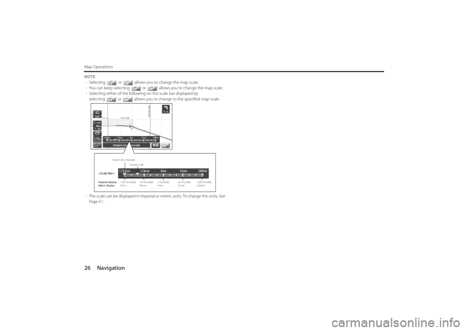 SUBARU IMPREZA 2011 4.G Navigation Manual 
26 Navigation
Map Operations
NOTE• Selecting or allows you to change the map scale.
• You  c an  k ee p  se le c t i ng o r al low s   you to change the map scale.
• Selecting either of the fol