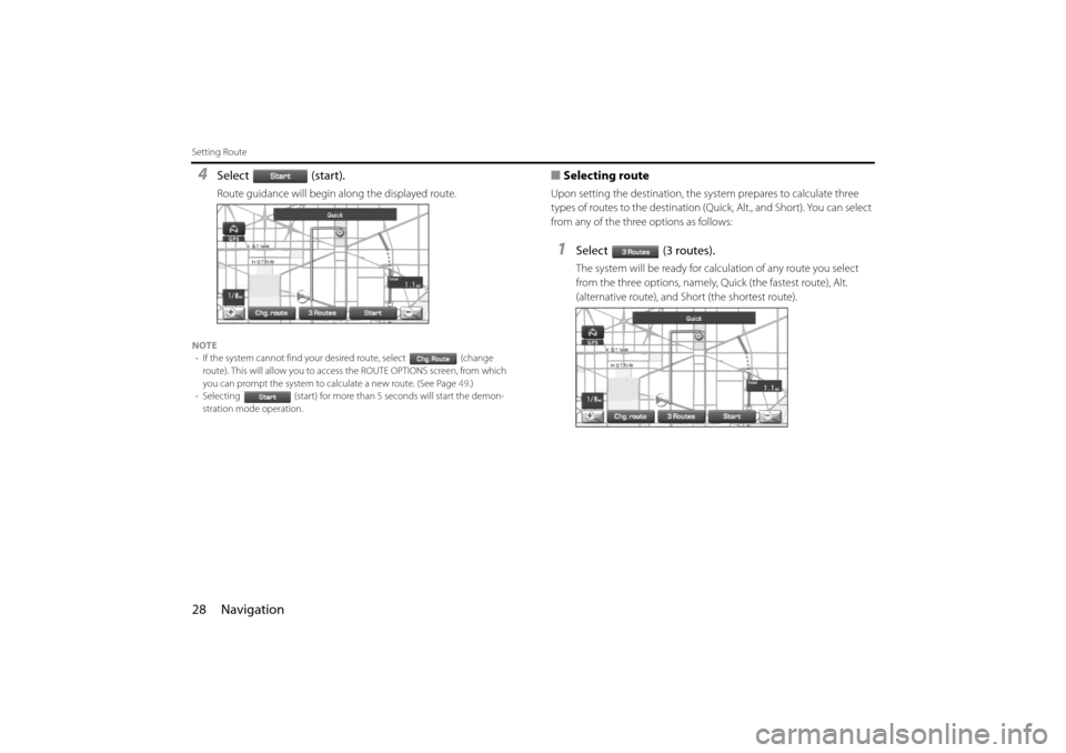 SUBARU IMPREZA 2011 4.G Navigation Manual 
28 Navigation
Setting Route
4Select (start).
Route guidance will begin along the displayed route.
NOTE• If the system cannot find your desired route, select (change 
route). This will allow you to 