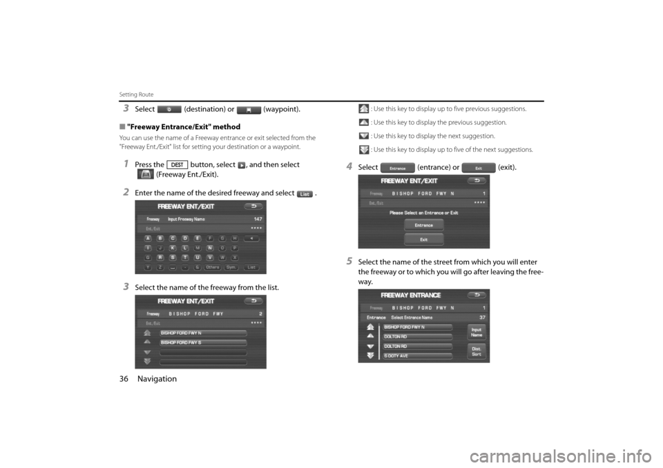 SUBARU IMPREZA 2011 4.G Navigation Manual 
36 Navigation
Setting Route
3Select (destination) or (waypoint).
■ "Freeway Entrance/Exit" method
You can use the name of a Freeway entrance or exit selected from the 
"Freeway Ent./Exit" list for 
