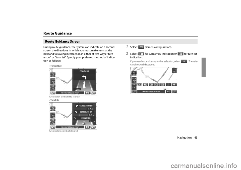 SUBARU IMPREZA 2011 4.G Navigation Manual 
Navigation 43
Route Guidance
Route Guidance Screen
During route guidance, the system can indicate on a second 
screen the directions in which you must make turns at the 
next and following intersecti