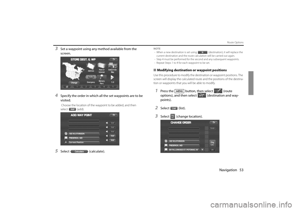 SUBARU IMPREZA 2011 4.G Navigation Manual 
Navigation 53
Route Options
3Set a waypoint using any method available from the 
screen.
4Specify the order in which all the set waypoints are to be 
visited.
 Choose the location of the waypoint to 