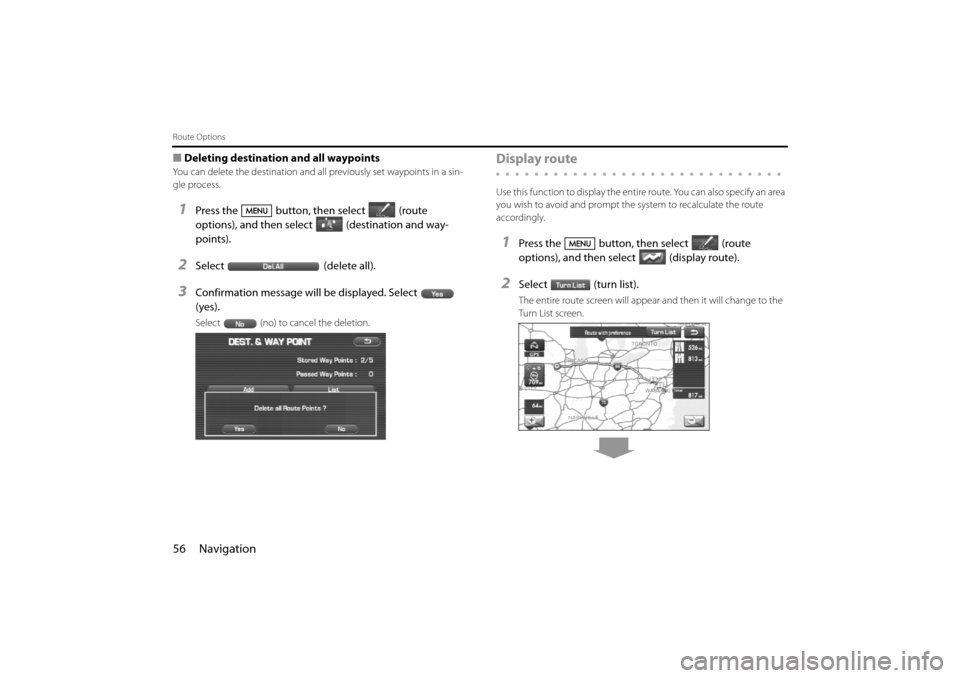 SUBARU IMPREZA 2011 4.G Navigation Manual 
56 Navigation
Route Options
■Deleting destination and all waypoints
You can delete the destination and a ll previously set waypoints in a sin-
gle process.
1Press the button, then select (route 
op