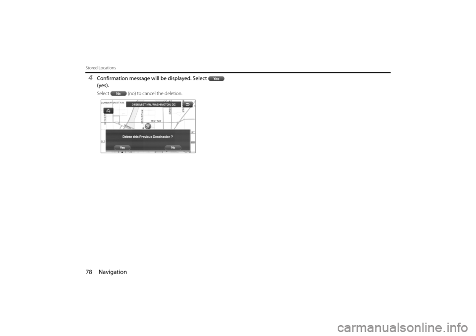 SUBARU IMPREZA 2011 4.G Navigation Manual
78 Navigation
Stored Locations
4Confirmation message will be displayed. Select
(yes).
Select (no) to cancel the deletion.
Impreza_B1962BE-A.book Page 78 Wednesday, May 7, 2008 9:01 PM SUBARU IMPREZA 2011 4.G Navigation Manual
78 Navigation
Stored Locations
4Confirmation message will be displayed. Select
(yes).
Select (no) to cancel the deletion.
Impreza_B1962BE-A.book Page 78 Wednesday, May 7, 2008 9:01 PM