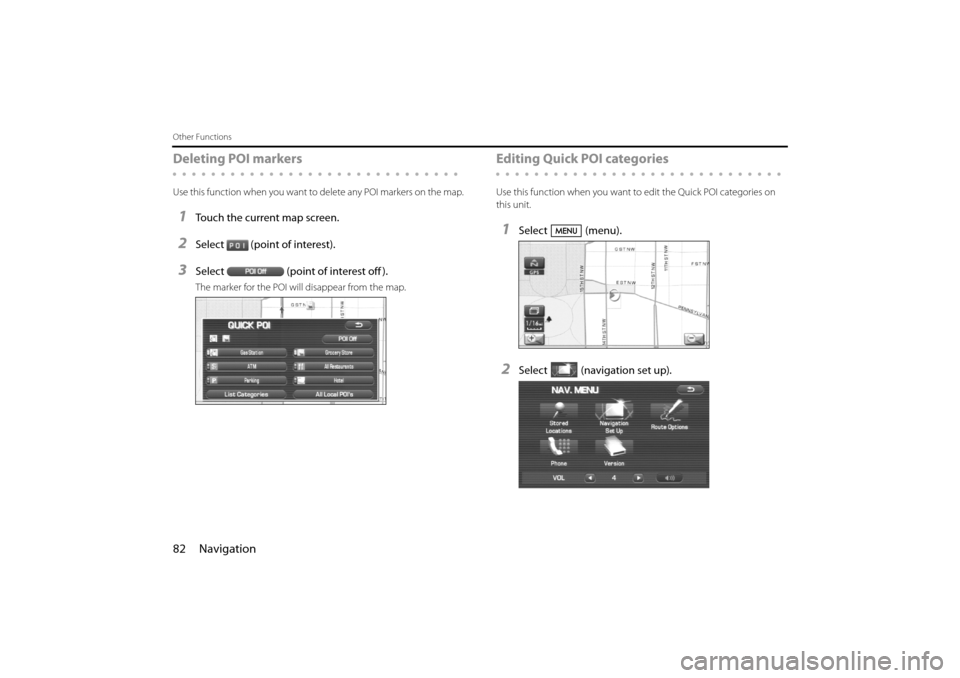 SUBARU IMPREZA 2011 4.G Navigation Manual 
82 Navigation
Other Functions
Deleting POI markers
Use this function when you want to delete any POI markers on the map.
1Touch the current map screen.
2Select (point of interest).
3Select (point of 