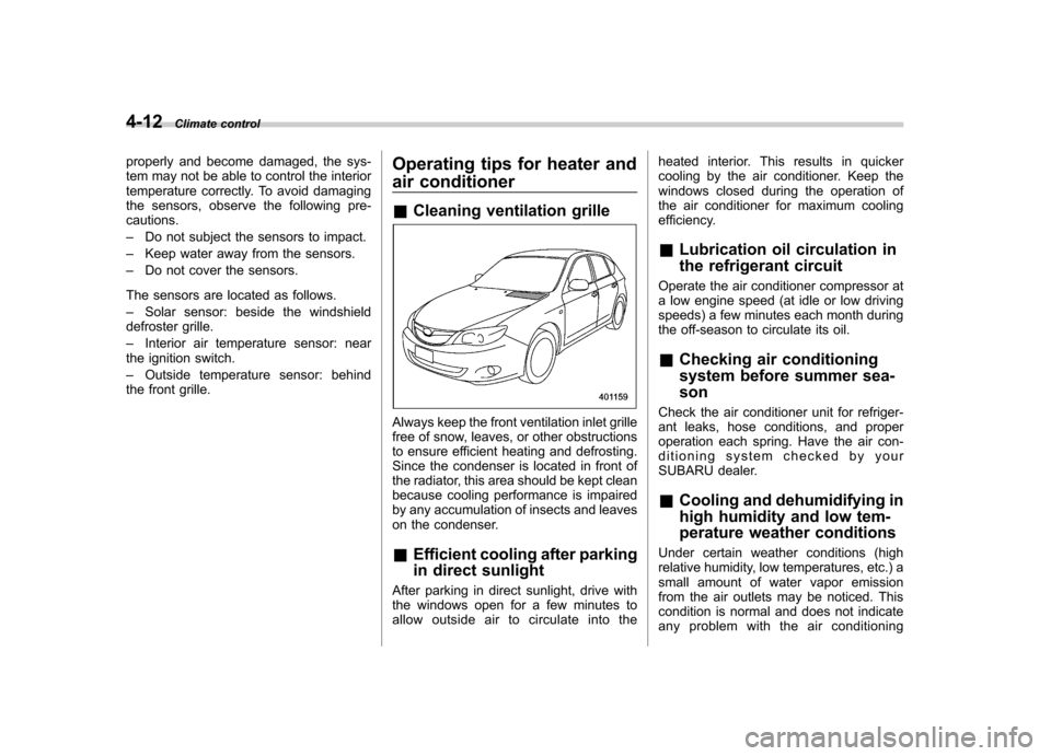 SUBARU IMPREZA 2011 4.G Owners Manual 4-12Climate control
properly and become damaged, the sys-
tem may not be able to control the interior
temperature correctly. To avoid damaging
the sensors, observe the following pre-cautions. –Do n SUBARU IMPREZA 2011 4.G Owners Manual 4-12Climate control
properly and become damaged, the sys-
tem may not be able to control the interior
temperature correctly. To avoid damaging
the sensors, observe the following pre-cautions. –Do n