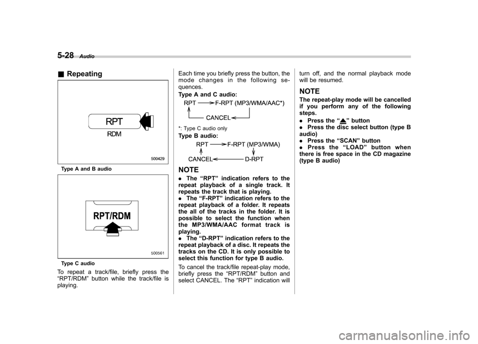 SUBARU IMPREZA 2011 4.G Owners Manual 5-28Audio
& Repeating
Type A and B audio
Type C audio
To repeat a track/file, briefly press the “ RPT/RDM ”button while the track/file is
playing. Each time you briefly press the button, the
mode SUBARU IMPREZA 2011 4.G Owners Manual 5-28Audio
& Repeating
Type A and B audio
Type C audio
To repeat a track/file, briefly press the “ RPT/RDM ”button while the track/file is
playing. Each time you briefly press the button, the
mode