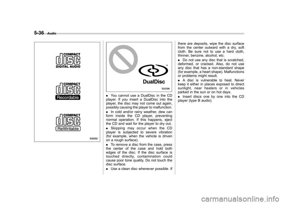 SUBARU IMPREZA 2011 4.G Owners Manual 5-36Audio
.You cannot use a DualDisc in the CD
player. If you insert a DualDisc into the
player, the disc may not come out again,
possibly causing the player to malfunction. . In cold and/or rainy we SUBARU IMPREZA 2011 4.G Owners Manual 5-36Audio
.You cannot use a DualDisc in the CD
player. If you insert a DualDisc into the
player, the disc may not come out again,
possibly causing the player to malfunction. . In cold and/or rainy we