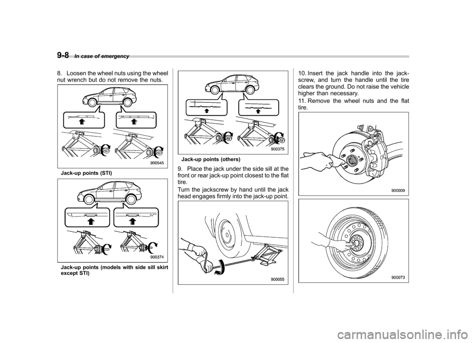 SUBARU IMPREZA 2011 4.G Owners Manual 9-8In case of emergency
8. Loosen the wheel nuts using the wheel
nut wrench but do not remove the nuts.
Jack-up points (STI)
Jack-up points (models with side sill skirt
except STI)
Jack-up points (o SUBARU IMPREZA 2011 4.G Owners Manual 9-8In case of emergency
8. Loosen the wheel nuts using the wheel
nut wrench but do not remove the nuts.
Jack-up points (STI)
Jack-up points (models with side sill skirt
except STI)
Jack-up points (o