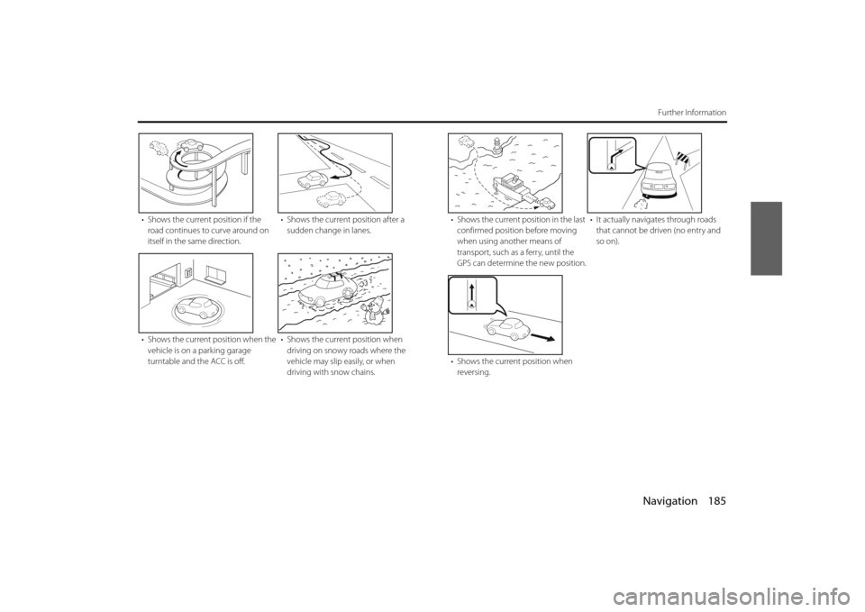 SUBARU IMPREZA 2012 4.G Navigation Manual Navigation 185
Further Information
• Shows the current position if the road continues to curve around on
itself in the same direction. • Shows the current position after a
sudden change in lanes SUBARU IMPREZA 2012 4.G Navigation Manual Navigation 185
Further Information
• Shows the current position if the road continues to curve around on
itself in the same direction. • Shows the current position after a
sudden change in lanes
