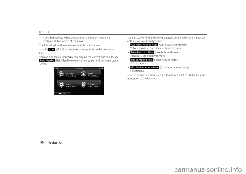 SUBARU IMPREZA 2012 4.G Navigation Manual 104 Navigation
Read First
•A detailed address (when available) for the current position is
displayed at the bottom of the screen.
The following functions are also available on this screen.
Touch SUBARU IMPREZA 2012 4.G Navigation Manual 104 Navigation
Read First
•A detailed address (when available) for the current position is
displayed at the bottom of the screen.
The following functions are also available on this screen.
Touch