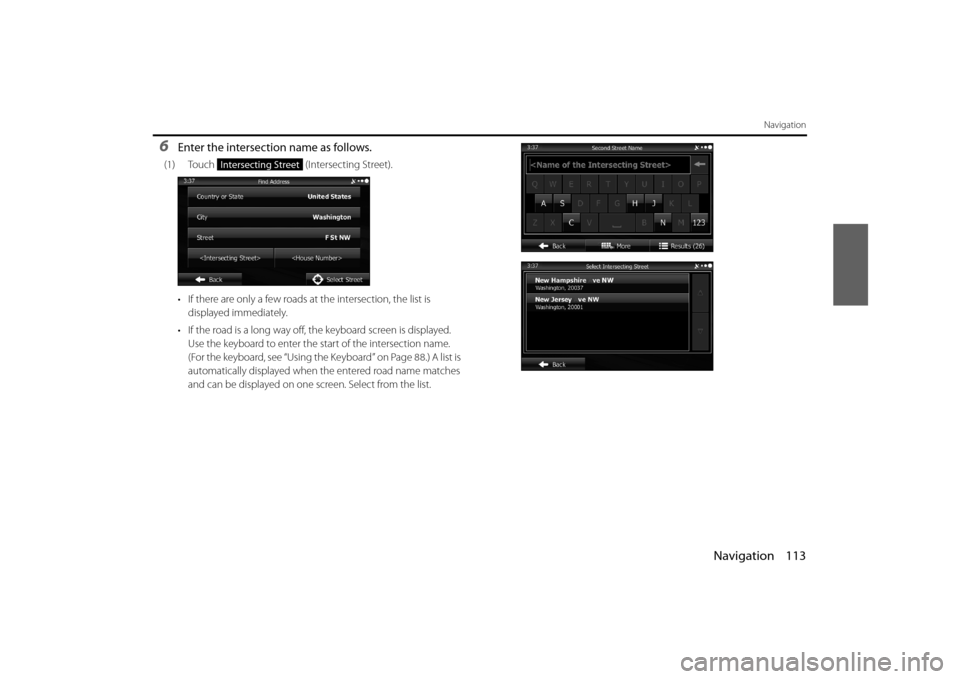 SUBARU IMPREZA 2012 4.G Navigation Manual Navigation 113
Navigation
6Enter the intersection name as follows.
(1) Touch (Intersecting Street).
• If there are only a few roads at the intersection, the list is displayed immediately.
• If t SUBARU IMPREZA 2012 4.G Navigation Manual Navigation 113
Navigation
6Enter the intersection name as follows.
(1) Touch (Intersecting Street).
• If there are only a few roads at the intersection, the list is displayed immediately.
• If t
