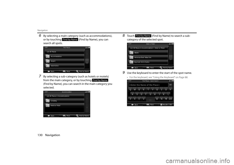 SUBARU IMPREZA 2012 4.G Navigation Manual 130 Navigation
Navigation
6By selecting a main category (such as accommodations),
or by touching (Find by Name), you can
search all spots.
7By selecting a sub-category (such as hotels or motels)
f SUBARU IMPREZA 2012 4.G Navigation Manual 130 Navigation
Navigation
6By selecting a main category (such as accommodations),
or by touching (Find by Name), you can
search all spots.
7By selecting a sub-category (such as hotels or motels)
f