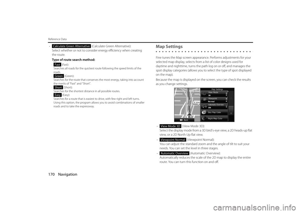SUBARU IMPREZA 2012 4.G Navigation Manual 170 Navigation
Reference Data
• (Calculate Green Alternative):
Select whether or not to consider energy efficiency when creating 
the route.
Type of route search method:
-  (Fast):
Searches all road