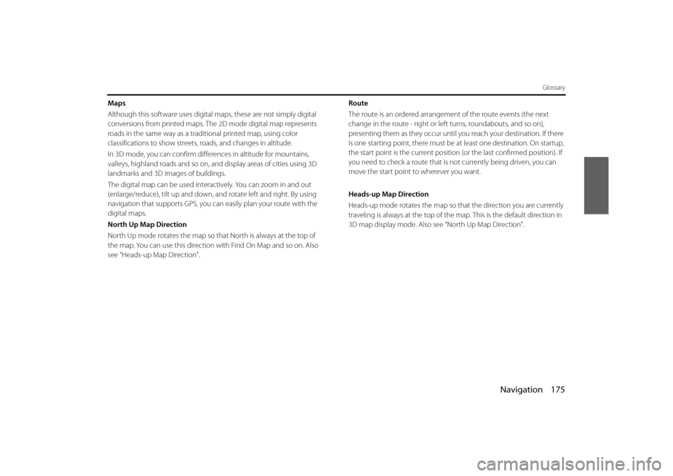 SUBARU IMPREZA 2012 4.G Navigation Manual Navigation 175
Glossary
Maps
Although this software uses digital maps, these are not simply digital 
conversions from printed maps. The 2D mode digital map represents 
roads in the same way as a tradi