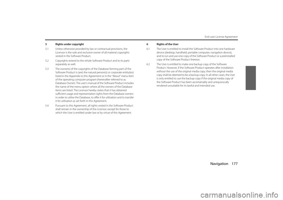 SUBARU IMPREZA 2012 4.G Navigation Manual Navigation 177
End-user License Agreement
5 Rights under copyright
5.1 Unless otherwise provided by law or contractual provisions, the Licensor is the sole and exclusive  owner of all material copyrig