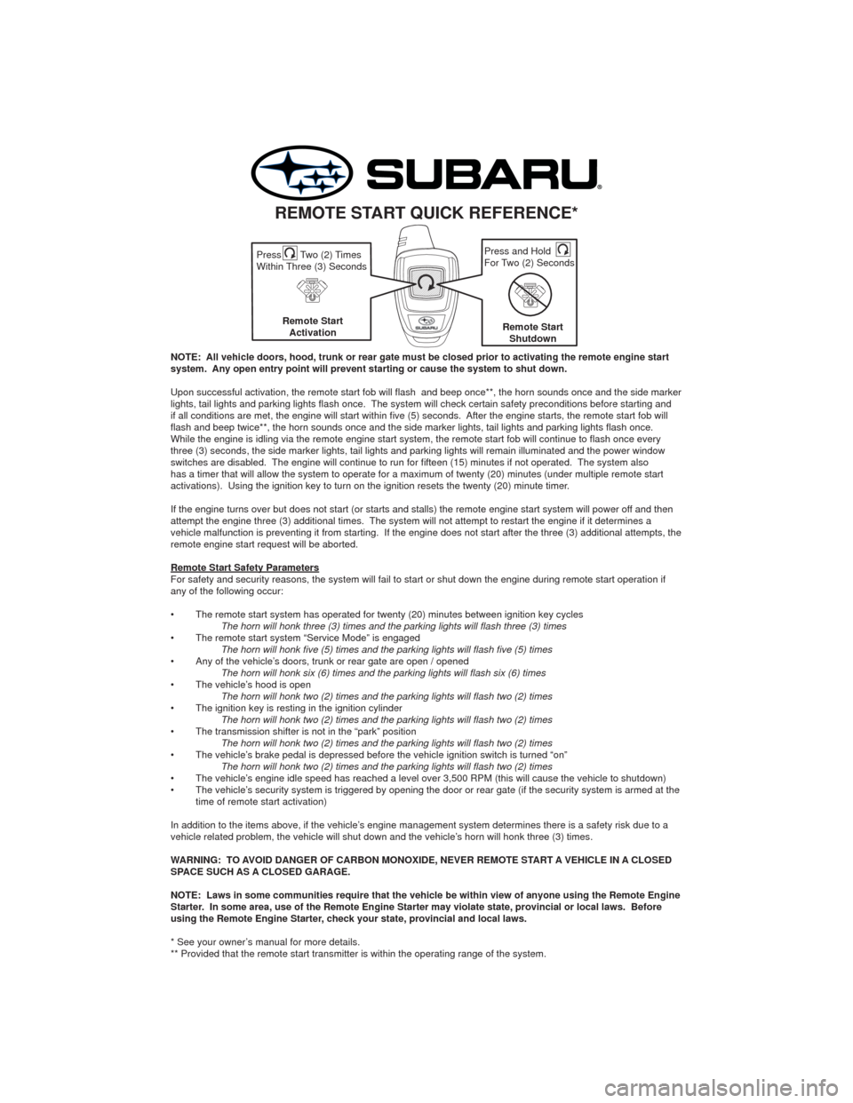 SUBARU IMPREZA 2015 4.G Remote Start Guide NOTE: All vehicle doors, hood, trunk or rear gate must be closed prior to activating the remote engine start
system. Any open entry point will prevent starting or cause the system to shut down.
Upo SUBARU IMPREZA 2015 4.G Remote Start Guide NOTE: All vehicle doors, hood, trunk or rear gate must be closed prior to activating the remote engine start
system. Any open entry point will prevent starting or cause the system to shut down.
Upo