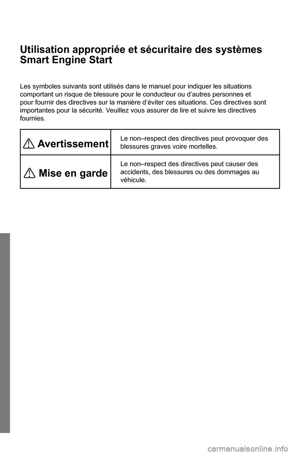 SUBARU IMPREZA 2015 4.G Smart Engine Start Guide Utilisation appropriée et sécuritaire des systèmes 
Smart Engine Start
Les symboles suivants sont utilisés dans le manuel pour indiquer les \
situations 
comportant un risque de blessure pour le c
