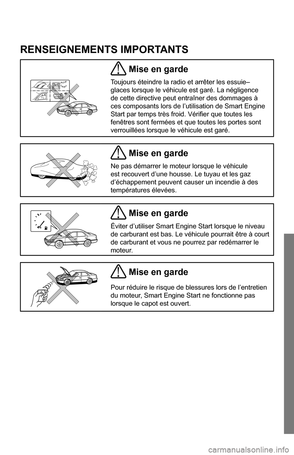SUBARU IMPREZA 2015 4.G Smart Engine Start Guide RENSEIGNEMENTS IMPORTANTS 
 Mise en garde
Toujours éteindre la radio et arrêter les essuie–
glaces lorsque le véhicule est garé. La négligence 
de cette directive peut entraîner des dommages 