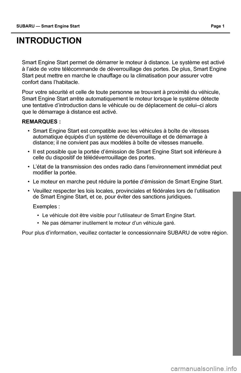 SUBARU IMPREZA 2015 4.G Smart Engine Start Guide SUBARU — Smart Engine Start Page 1
INTRODUCTION
Smart Engine Start permet de démarrer le moteur à distance. Le sys\
tème est activé
à l’aide de votre télécommande de déverrouillage des p SUBARU IMPREZA 2015 4.G Smart Engine Start Guide SUBARU — Smart Engine Start Page 1
INTRODUCTION
Smart Engine Start permet de démarrer le moteur à distance. Le sys\
tème est activé
à l’aide de votre télécommande de déverrouillage des p