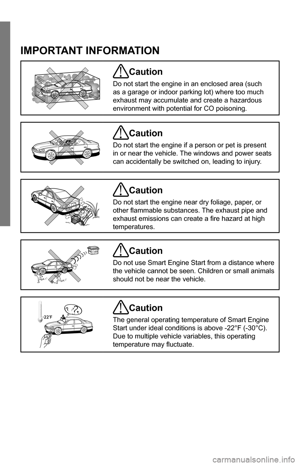 SUBARU IMPREZA 2015 4.G Smart Engine Start Guide IMPORTANT INFORMATION
Caution
Do not start the engine in an enclosed area (such
as a garage or indoor parking lot) where too much
exhaust may accumulate and create a hazardous
environment with pote SUBARU IMPREZA 2015 4.G Smart Engine Start Guide IMPORTANT INFORMATION
Caution
Do not start the engine in an enclosed area (such
as a garage or indoor parking lot) where too much
exhaust may accumulate and create a hazardous
environment with pote
