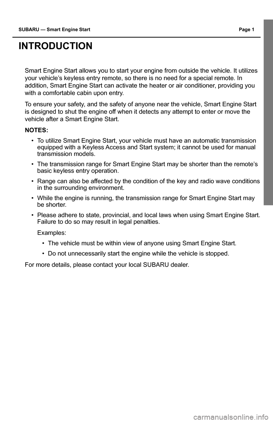 SUBARU IMPREZA 2015 4.G Smart Engine Start Guide SUBARU — Smart Engine Start Page 1
INTRODUCTION
Smart Engine Start allows you to start your engine from outside the vehi\
cle. It utilizes
your vehicle’s keyless entry remote, so there is no nee SUBARU IMPREZA 2015 4.G Smart Engine Start Guide SUBARU — Smart Engine Start Page 1
INTRODUCTION
Smart Engine Start allows you to start your engine from outside the vehi\
cle. It utilizes
your vehicle’s keyless entry remote, so there is no nee