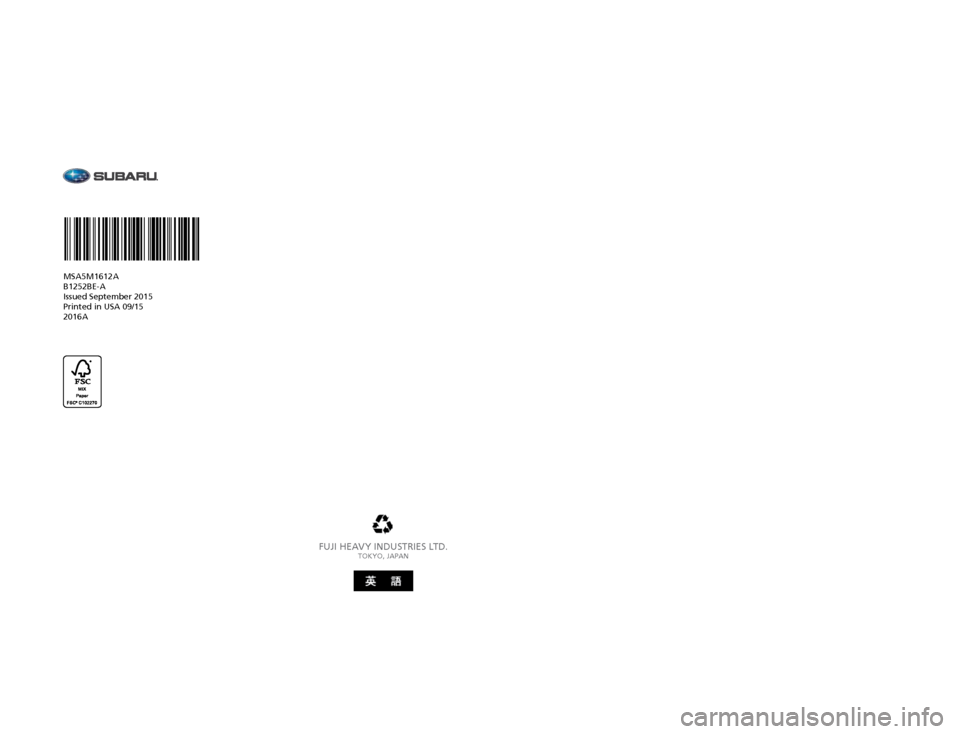 SUBARU IMPREZA 2016 5.G Driving Assist Manual FUJI HEAVY INDUSTRIES LTD.TOKYO, JAPAN
MSA5M1612A
B1252BE-A
Issued September 2015 
Printed in USA 09/15 
2016A
Love. It’s what makes a Subaru, a Subaru.
IMPREZA
2073384_16a_EYESIGHT_Impreza_OM_08101