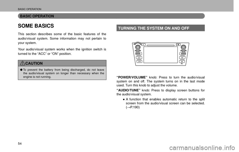 SUBARU IMPREZA 2016 5.G Multimedia System Manual BASIC OPERATION
54
BASIC OPERATION
SOME BASICS
This section describes some of the basic features of the 
audio/visual system. Some information may not pertain to 
your system.
Your audio/visual system