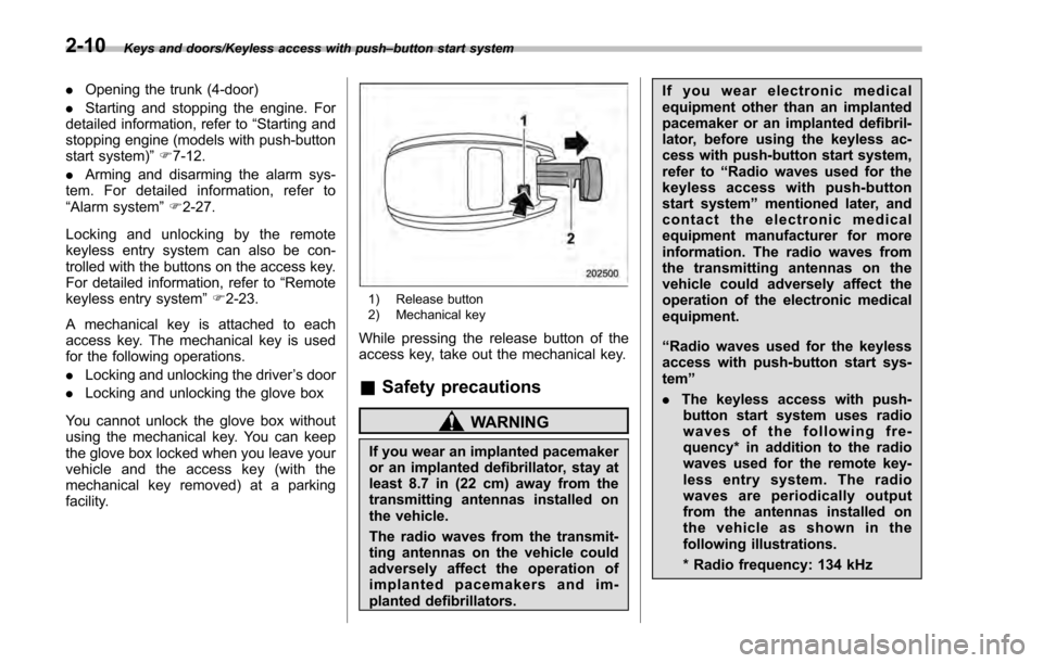 SUBARU IMPREZA 2016 5.G Owners Manual Keys and doors/Keyless access with push–button start system
. Opening the trunk (4-door)
. Starting and stopping the engine. For
detailed information, refer to “Starting and
stopping engine (model
