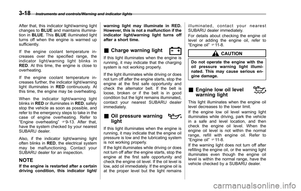 SUBARU IMPREZA 2016 5.G Owners Manual Instruments and controls/Warning and indicator lights
After that, this indicator light/warning light
changes toBLUEand maintains illumina-
tion in BLUE. This BLUEilluminated light
turns off when the e