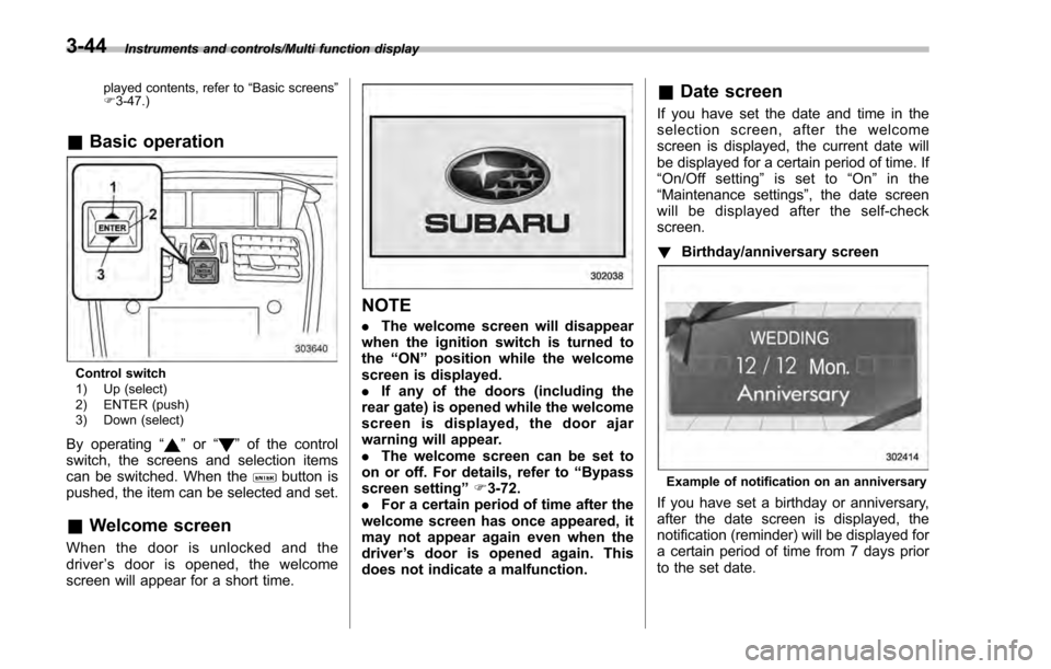SUBARU IMPREZA 2016 5.G Owners Manual Instruments and controls/Multi function display
played contents, refer to “Basic screens ”
F 3-47.)
& Basic operation
Control switch
1) Up (select)
2) ENTER (push)
3) Down (select)
By operating SUBARU IMPREZA 2016 5.G Owners Manual Instruments and controls/Multi function display
played contents, refer to “Basic screens ”
F 3-47.)
& Basic operation
Control switch
1) Up (select)
2) ENTER (push)
3) Down (select)
By operating